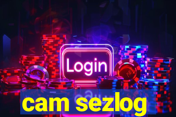 cam sezlog